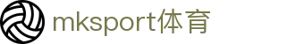 中国区|mksport体育|股份有限公司